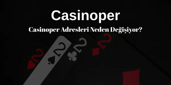 Casinoper Adresleri Neden Degisiyor